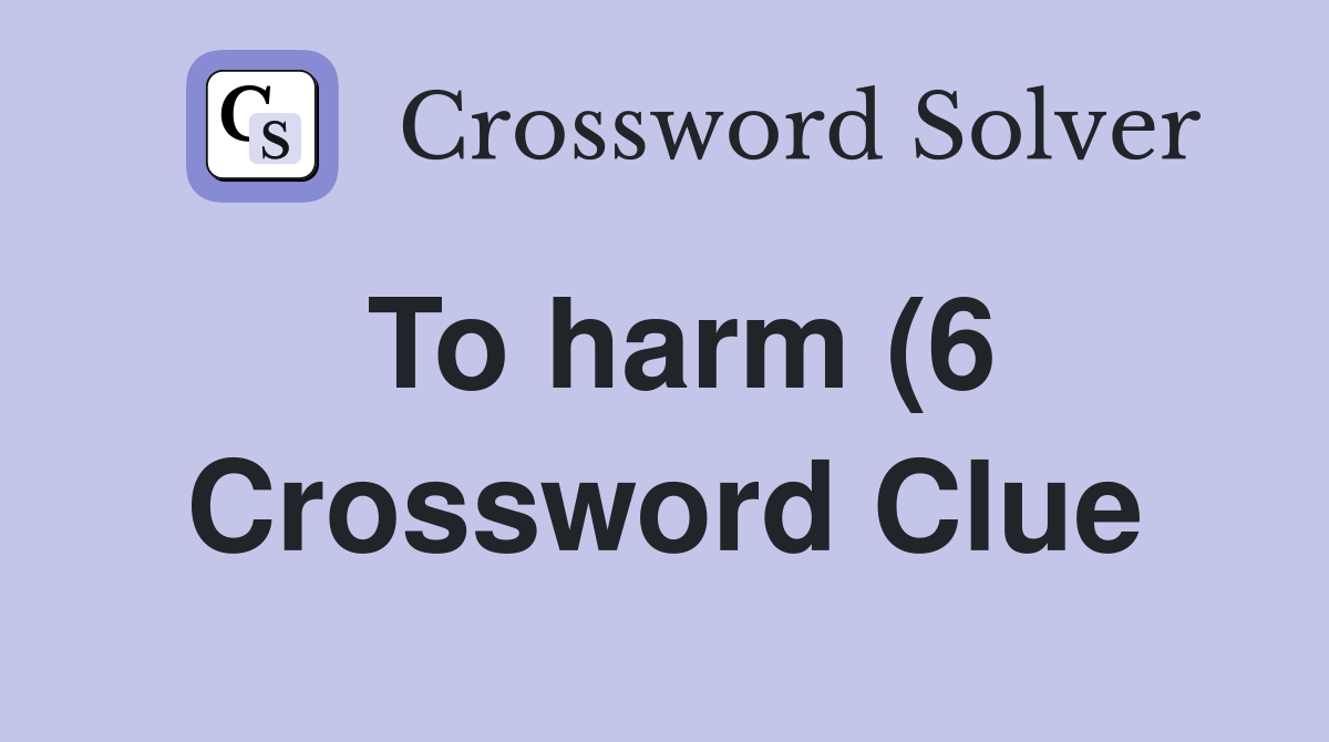 To harm (6) - Crossword Clue Answers - Crossword Solver